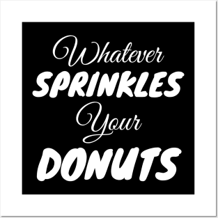 Whatever Sprinkles Your Donuts Posters and Art